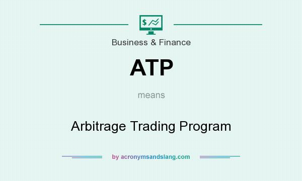 What does ATP mean? It stands for Arbitrage Trading Program