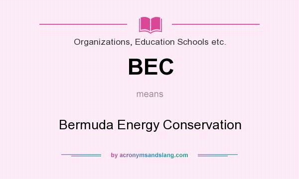 What does BEC mean? It stands for Bermuda Energy Conservation