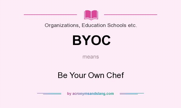 What does BYOC mean? It stands for Be Your Own Chef