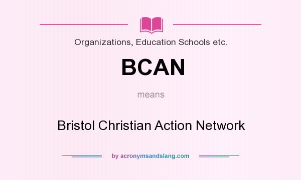 What does BCAN mean? It stands for Bristol Christian Action Network