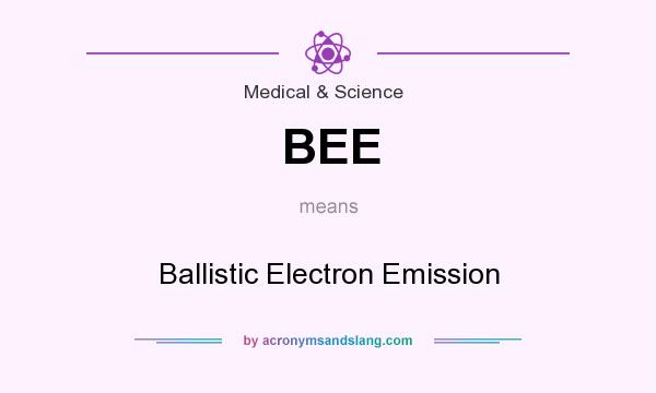 What does BEE mean? It stands for Ballistic Electron Emission