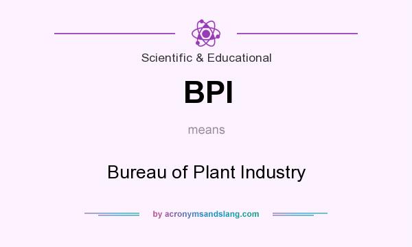 What does BPI mean? It stands for Bureau of Plant Industry
