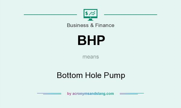 What does BHP mean? It stands for Bottom Hole Pump
