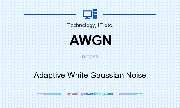 What does AWGN mean? It stands for Adaptive White Gaussian Noise
