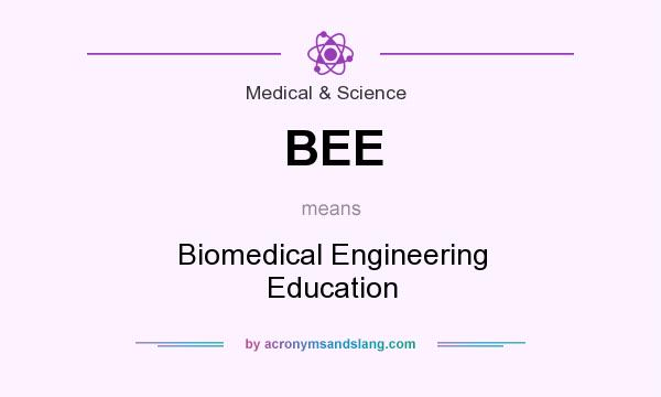 What does BEE mean? It stands for Biomedical Engineering Education
