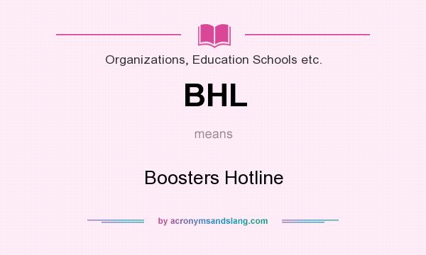 What does BHL mean? It stands for Boosters Hotline