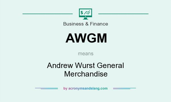 What does AWGM mean? It stands for Andrew Wurst General Merchandise