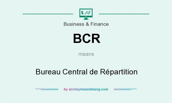 What does BCR mean? It stands for Bureau Central de Répartition