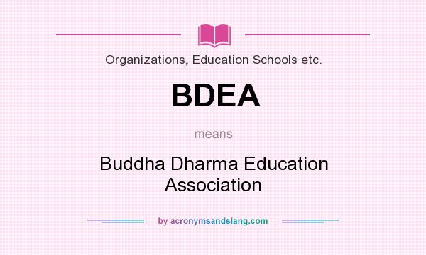 What does BDEA mean? It stands for Buddha Dharma Education Association