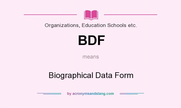 What does BDF mean? It stands for Biographical Data Form