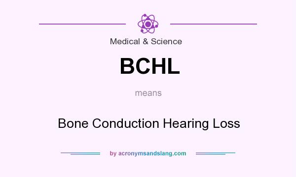 What does BCHL mean? It stands for Bone Conduction Hearing Loss