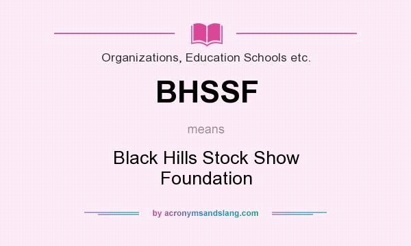 What does BHSSF mean? It stands for Black Hills Stock Show Foundation