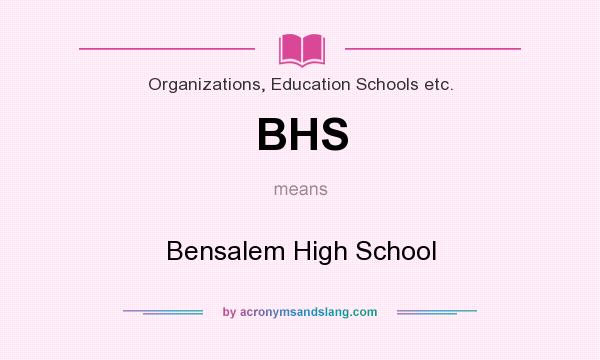 What does BHS mean? It stands for Bensalem High School