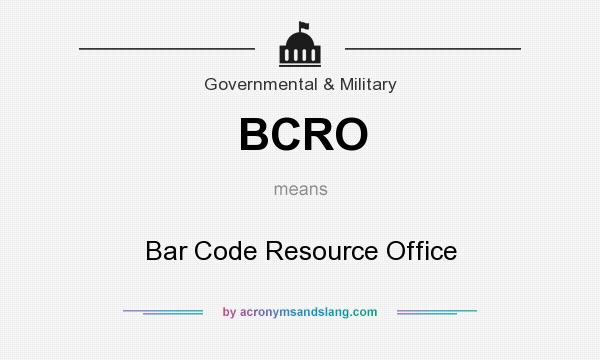 What does BCRO mean? It stands for Bar Code Resource Office