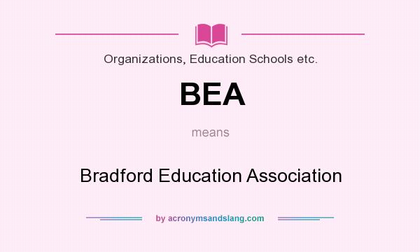 What does BEA mean? It stands for Bradford Education Association