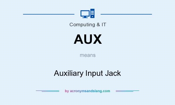 What does AUX mean? It stands for Auxiliary Input Jack