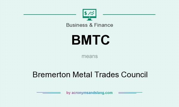 What does BMTC mean? It stands for Bremerton Metal Trades Council