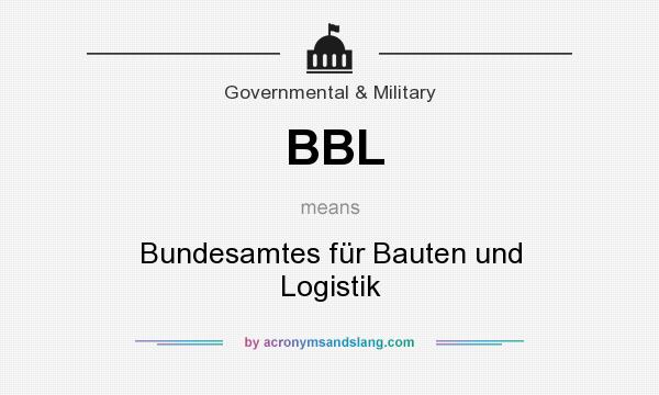 What does BBL mean? It stands for Bundesamtes für Bauten und Logistik