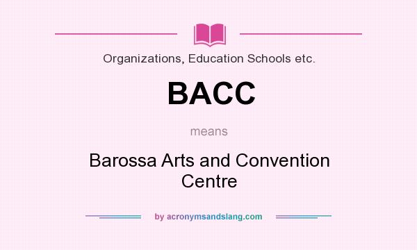 What does BACC mean? It stands for Barossa Arts and Convention Centre