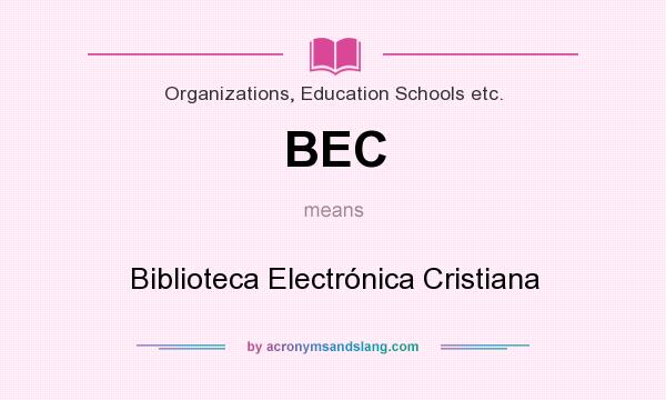 What does BEC mean? It stands for Biblioteca Electrónica Cristiana