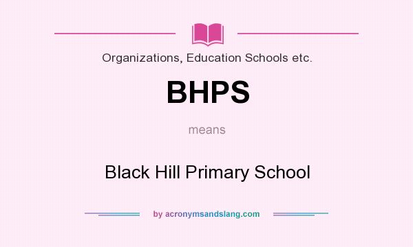 What does BHPS mean? It stands for Black Hill Primary School