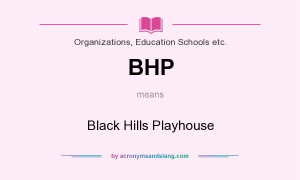 What does BHP mean? It stands for Black Hills Playhouse