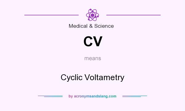What does CV mean? It stands for Cyclic Voltametry