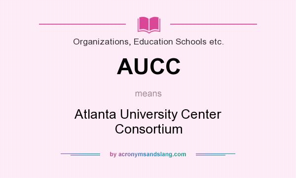 What does AUCC mean? It stands for Atlanta University Center Consortium