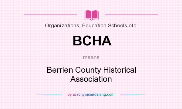 What does BCHA mean? It stands for Berrien County Historical Association