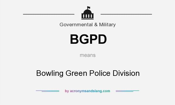 What does BGPD mean? It stands for Bowling Green Police Division