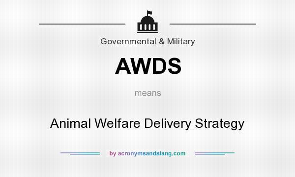 What does AWDS mean? It stands for Animal Welfare Delivery Strategy