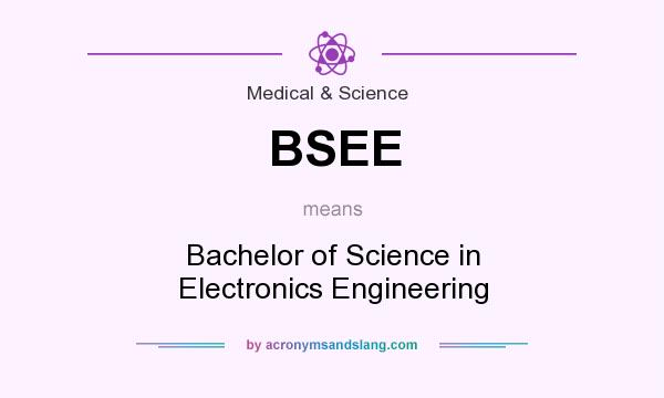 What does BSEE mean? It stands for Bachelor of Science in Electronics Engineering