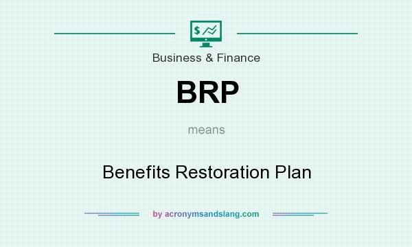 What does BRP mean? It stands for Benefits Restoration Plan