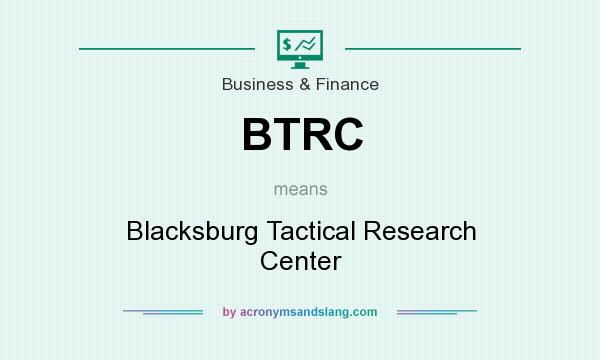What does BTRC mean? It stands for Blacksburg Tactical Research Center