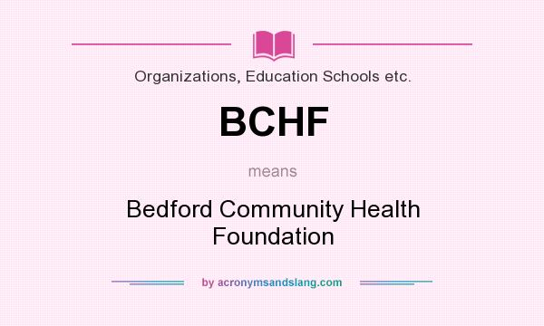 What does BCHF mean? It stands for Bedford Community Health Foundation