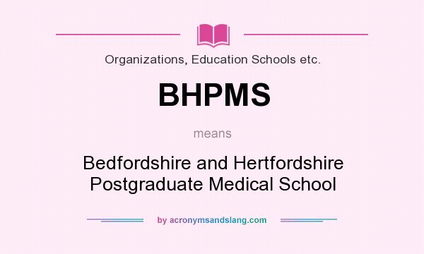 What does BHPMS mean? It stands for Bedfordshire and Hertfordshire Postgraduate Medical School