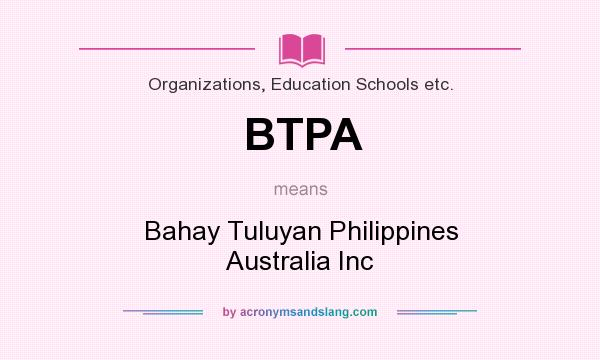 What does BTPA mean? It stands for Bahay Tuluyan Philippines Australia Inc
