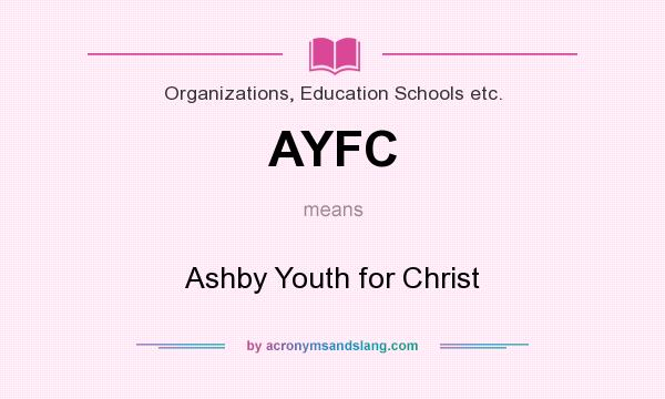 What does AYFC mean? It stands for Ashby Youth for Christ