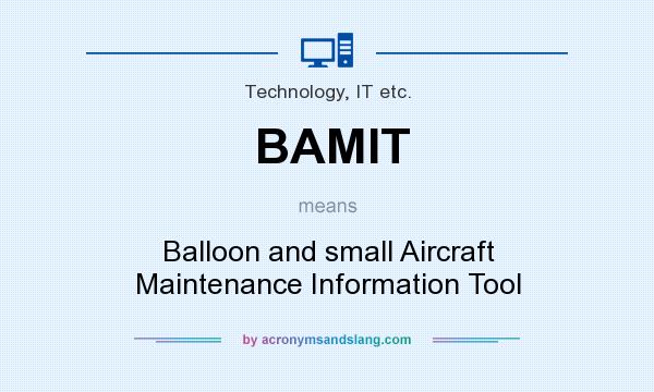 What does BAMIT mean? It stands for Balloon and small Aircraft Maintenance Information Tool