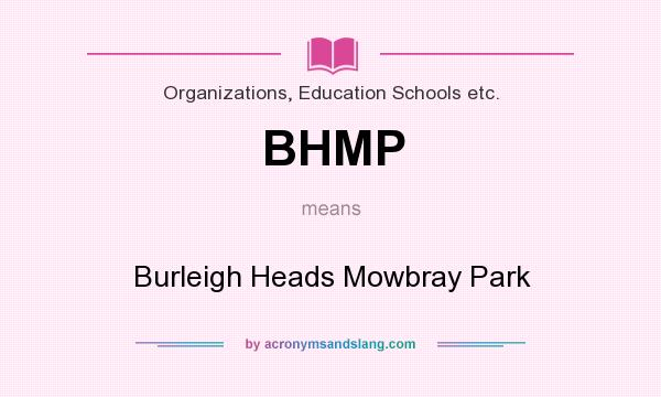 What does BHMP mean? It stands for Burleigh Heads Mowbray Park