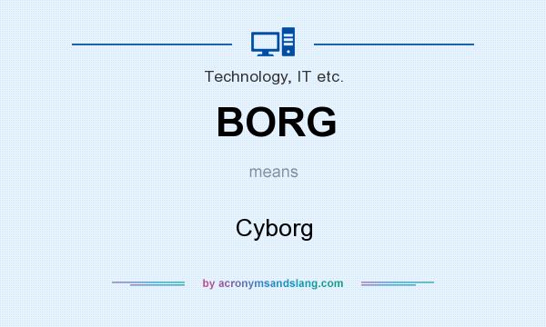 What does BORG mean? It stands for Cyborg
