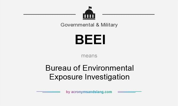 What does BEEI mean? It stands for Bureau of Environmental Exposure Investigation