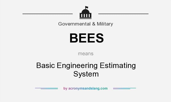 What does BEES mean? It stands for Basic Engineering Estimating System