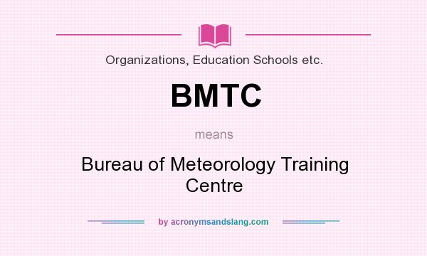 What does BMTC mean? It stands for Bureau of Meteorology Training Centre