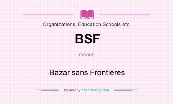 What does BSF mean? It stands for Bazar sans Frontières