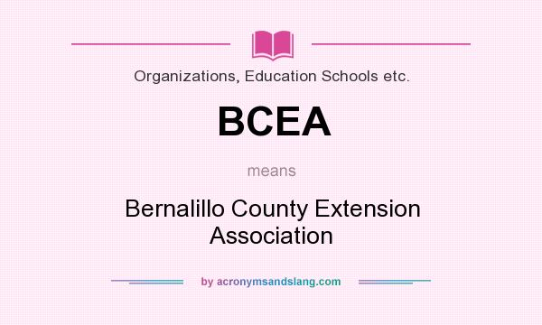 What does BCEA mean? It stands for Bernalillo County Extension Association