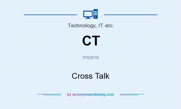 What does CT mean? It stands for Cross Talk