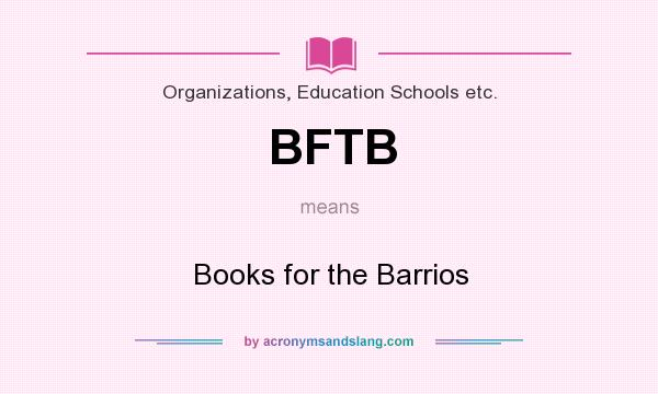 What does BFTB mean? It stands for Books for the Barrios