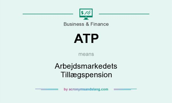 What does ATP mean? It stands for Arbejdsmarkedets Tillægspension