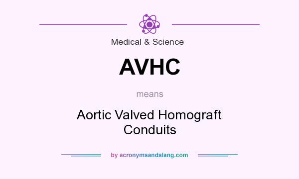 What does AVHC mean? It stands for Aortic Valved Homograft Conduits